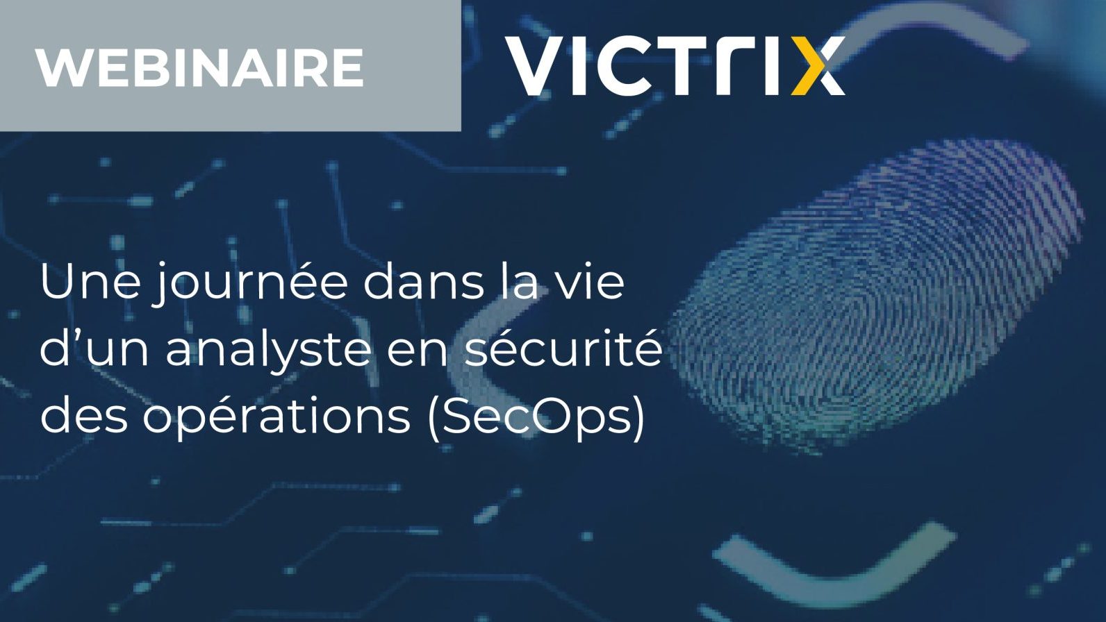 Victrix - Une journée dans la vie d'un Analyste en sécurité des opérations (SecOps)